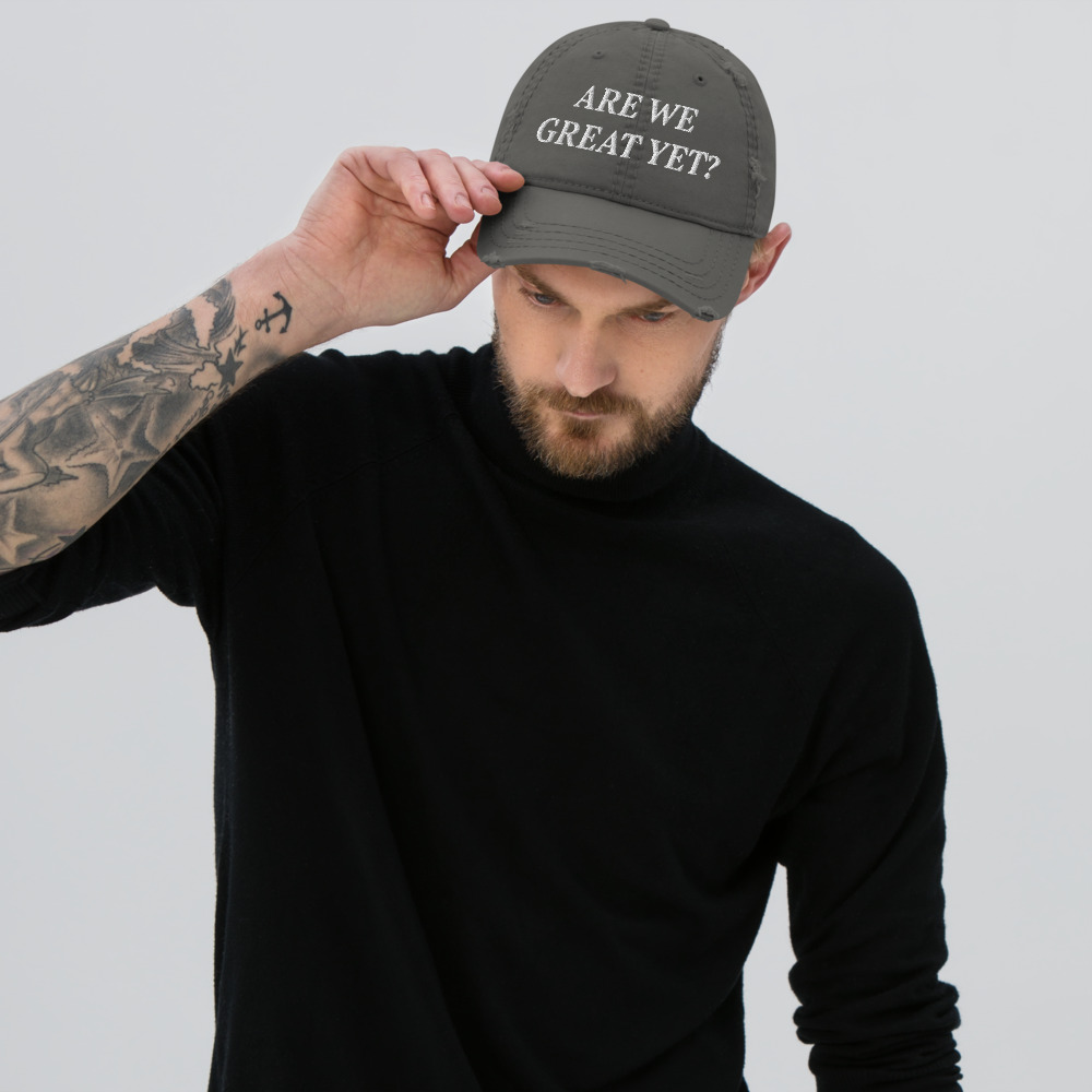 ARE WE GREAT YET? Distressed Cap