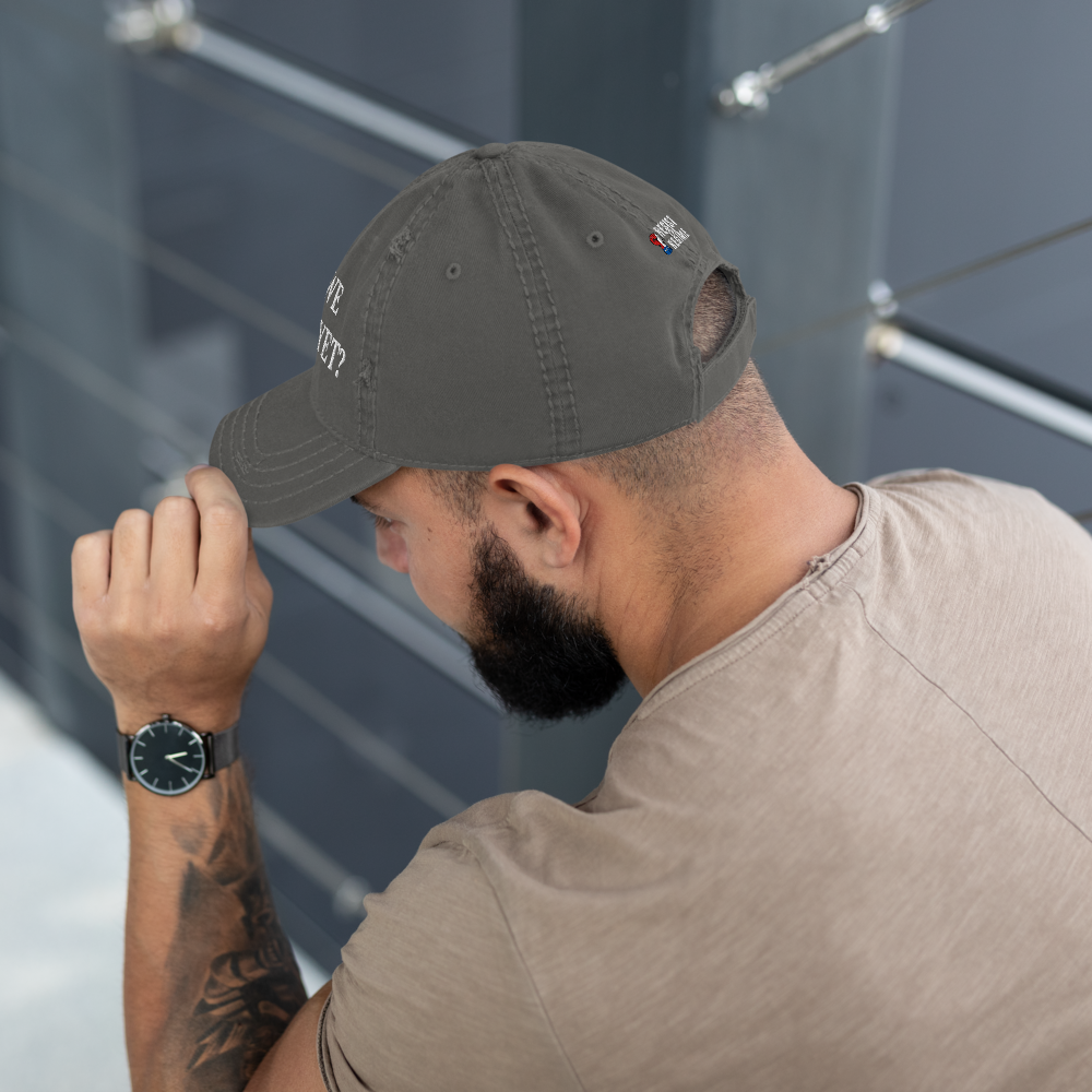ARE WE GREAT YET? Distressed Cap