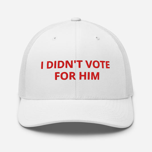 I Didn't Vote For Him Trucker Hat