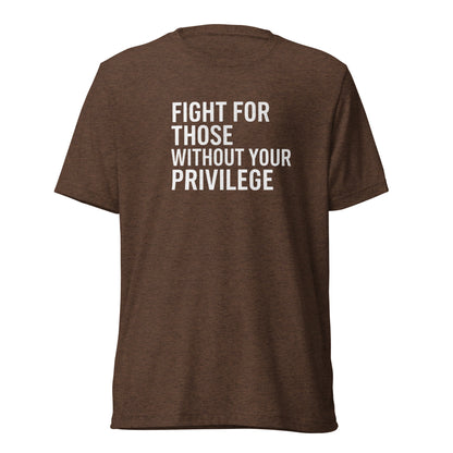 Fight For Those Without Your Privilege Short Sleeve Shirt (unisex)