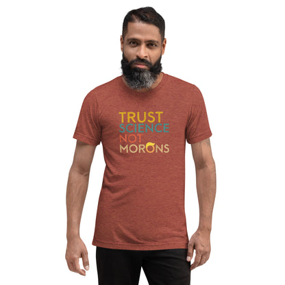 Trust Science Not Morons Short Sleeve Shirt (unisex)