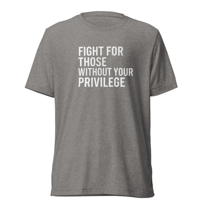 Fight For Those Without Your Privilege Short Sleeve Shirt (unisex)