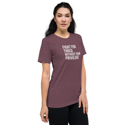 Fight For Those Without Your Privilege Short Sleeve Shirt (unisex)