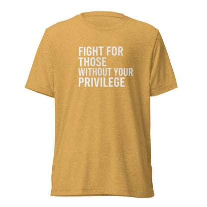 Fight For Those Without Your Privilege Short Sleeve Shirt (unisex)