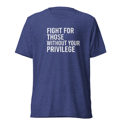 Fight For Those Without Your Privilege Short Sleeve Shirt (unisex)