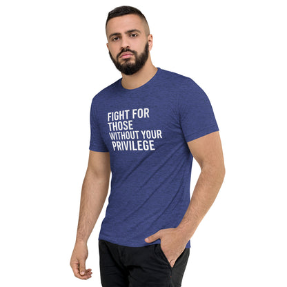 Fight For Those Without Your Privilege Short Sleeve Shirt (unisex)