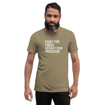 Fight For Those Without Your Privilege Short Sleeve Shirt (unisex)