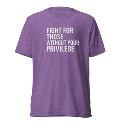 Fight For Those Without Your Privilege Short Sleeve Shirt (unisex)