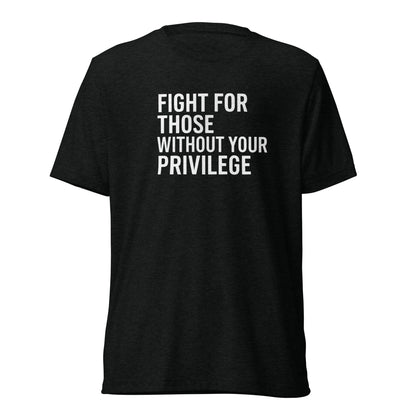 Fight For Those Without Your Privilege Short Sleeve Shirt (unisex)