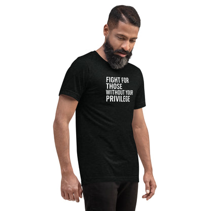 Fight For Those Without Your Privilege Short Sleeve Shirt (unisex)