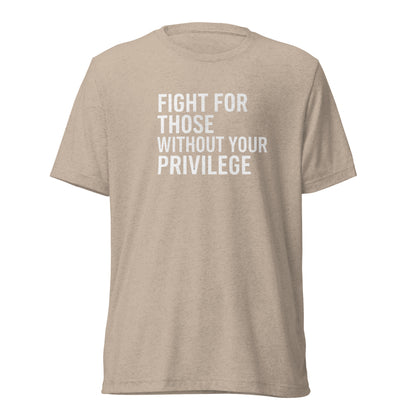 Fight For Those Without Your Privilege Short Sleeve Shirt (unisex)