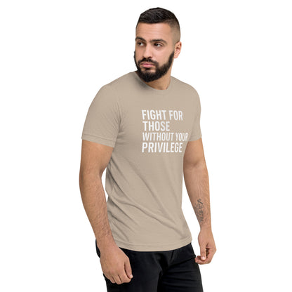 Fight For Those Without Your Privilege Short Sleeve Shirt (unisex)