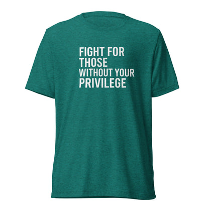 Fight For Those Without Your Privilege Short Sleeve Shirt (unisex)